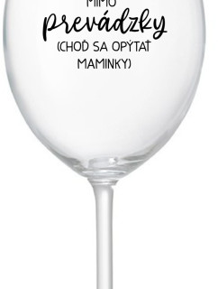 TATA MIMO PREVÁDZKY (CHOĎ SA OPÝTAŤ MAMINKY) - priehľadný pohár na víno 350 ml