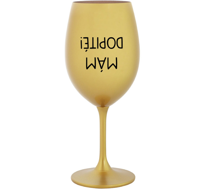 MÁM DOPITÉ! - zlatý pohár na víno 350 ml