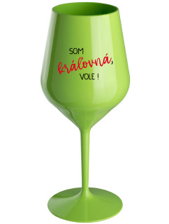 SOM KRÁĽOVNÁ, VOLE! - zelený nerozbitný pohár na víno 470 ml