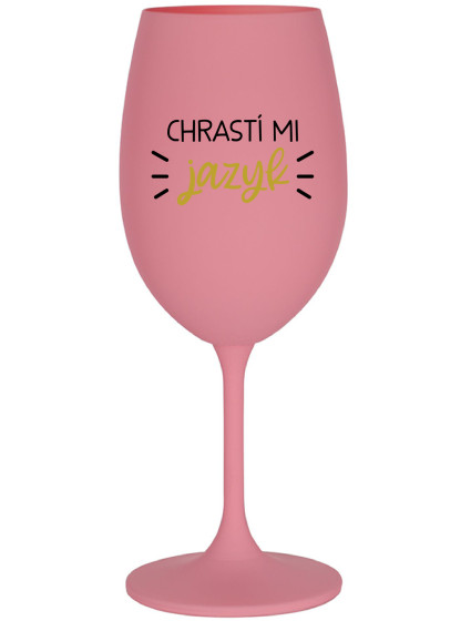 CHRASTÍ MI JAZYK - růžová sklenice na víno 350 ml