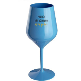 PROTOŽE BÝT UČITELKA NENÍ PRDEL - modrá nerozbitná sklenice na víno 470 ml