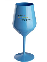 ...PRETOŽE BYŤ DOKONALÁ NIE JE PRDEL... - modrý nerozbitný pohár na víno 470 ml