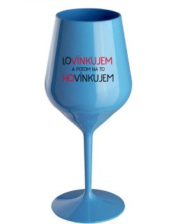 LOVÍNKUJEM A POTOM NA TO HOVÍNKUJEM - modrý nerozbitný pohár na víno 470 ml