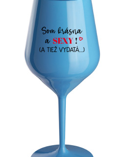 SOM KRÁSNA A SEXY! (A TIEŽ VYDATÁ...) - modrý nerozbitný pohár na víno 470 ml