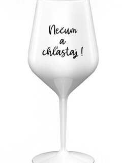 NEČUM A CHĽASTAJ! - biely nerozbitný pohár na víno 470 ml