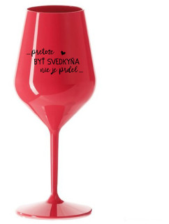 ...PRETOŽE BYŤ SVEDKYŇA NIE JE PRDEL...  - červený nerozbitný pohár na víno 470 ml