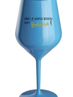 VÍNO JE NÁPOJ BOHOV. SOM BOHYŇA! - modrý nerozbitný pohár na víno 470 ml