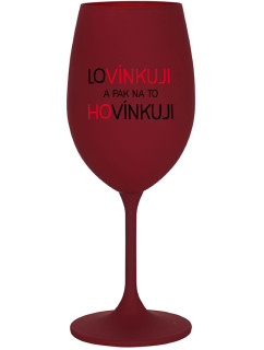 LOVÍNKUJI A PAK NA TO HOVÍNKUJI - bordo sklenice na víno 350 ml