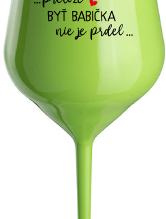 ...PRETOŽE BYŤ BABIČKA NIE JE PRDEL.. - zelený nerozbitný pohár na víno 470 ml