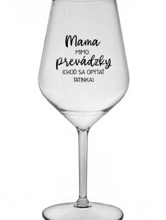 MAMA MIMO PREVÁDZKY (CHOĎ SA OPÝTAŤ TATINKA) - priehľadný nerozbitný pohár na víno 470 ml