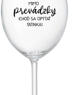 MAMA MIMO PREVÁDZKY (CHOĎ SA OPÝTAŤ TATINKA) - priehľadný pohár na víno 350 ml
