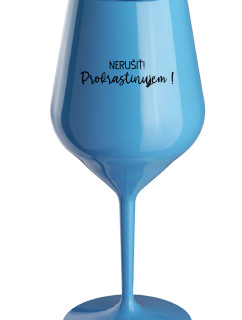 NERUŠIŤ! PROKRASTINUJEM! - modrý nerozbitný pohár na víno 470 ml