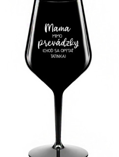 MAMA MIMO PREVÁDZKY (CHOĎ SA OPÝTAŤ TATINKA) - čierny nerozbitný pohár na víno 470 ml