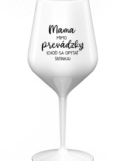 MAMA MIMO PREVÁDZKY (CHOĎ SA OPÝTAŤ TATINKA) - biely nerozbitný pohár na víno 470 ml
