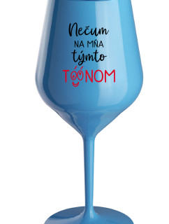 NEČUM NA MŇA TÝMTO TÓÓNOM - modrý nerozbitný pohár na víno 470 ml