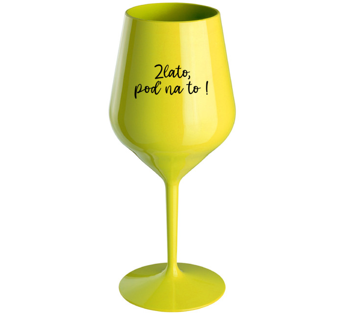 ZLATO, POĎ NA TO! - žltý nerozbitný pohár na víno 470 ml