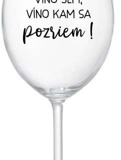 VÍNO TAM, VÍNO SEM, VÍNO KAM SA POZRIEM! - priehľadný pohár na víno 350 ml