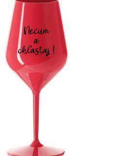 NEČUM A CHĽASTAJ! - červený nerozbitný pohár na víno 470 ml