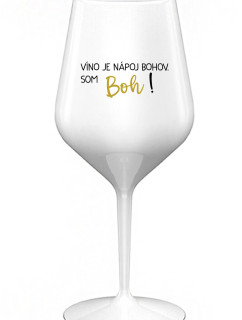 VÍNO JE NÁPOJ BOHOV. SOM BOH! - biely nerozbitný pohár na víno 470 ml