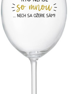 KTO NEPIJE SO MNOU...NECH SA OŽERIE SÁM! - priehľadný pohár na víno 350 ml