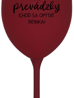 MAMA MIMO PREVÁDZKY (CHOĎ SA OPÝTAŤ TATINKA) - bordovy pohár na víno 350 ml