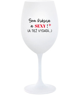 SOM KRÁSNA A SEXY! (A TIEŽ VYDATÁ...) - biely pohár na víno 350 ml