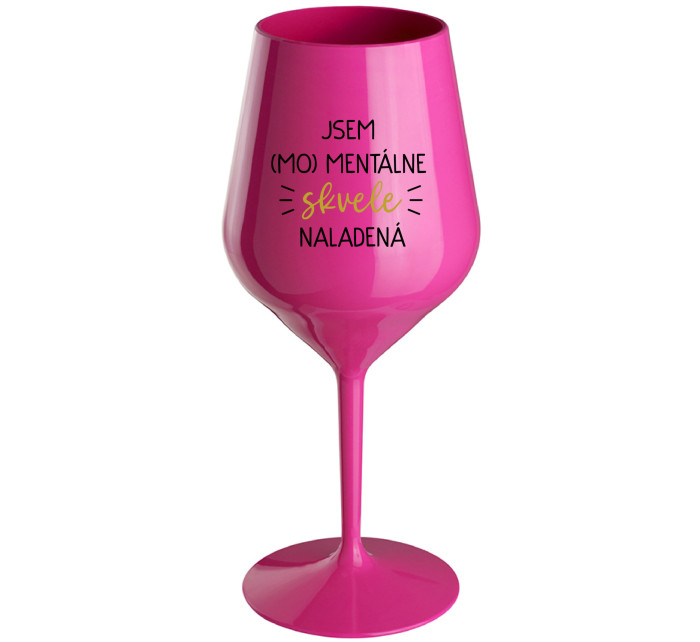 JSEM (MO)MENTÁLNE SKVELE NALADENÁ - růžový nerozbitný pohár na víno 470 ml