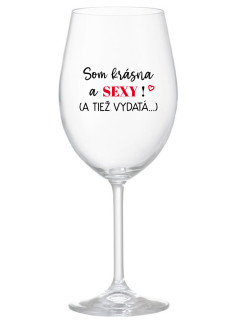 SOM KRÁSNA A SEXY! (A TIEŽ VYDATÁ...) - priehľadný pohár na víno 350 ml