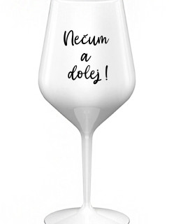 NEČUM A DOLEJ! - biely nerozbitný pohár na víno 470 ml