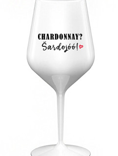 CHARDONNAY? ŠARDOJÓÓ! - biely nerozbitný pohár na víno 470 ml