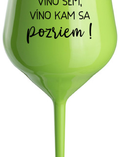 VÍNO TAM, VÍNO SEM, VÍNO KAM SA POZRIEM! - zelený nerozbitný pohár na víno 470 ml