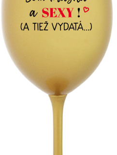 SOM KRÁSNA A SEXY! (A TIEŽ VYDATÁ...) - zlatý pohár na víno 350 ml