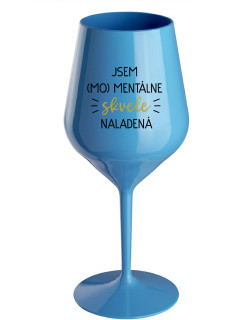 JSEM (MO)MENTÁLNE SKVELE NALADENÁ - modrý nerozbitný pohár na víno 470 ml
