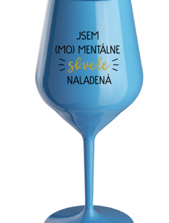 JSEM (MO)MENTÁLNE SKVELE NALADENÁ - modrý nerozbitný pohár na víno 470 ml