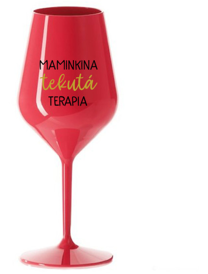 MAMINKINA TEKUTÁ TERAPIA  - červený nerozbitný pohár na víno 470 ml
