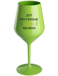 JSEM (MO)MENTÁLNĚ SKVĚLE NALADĚNÁ - zelený nerozbitný pohár na víno 470 ml