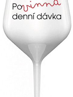 POVINNÁ DENNÍ DÁVKA - bílá nerozbitná sklenice na víno 470 ml