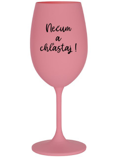 NEČUM A CHĽASTAJ! - ružový pohár na víno 350 ml