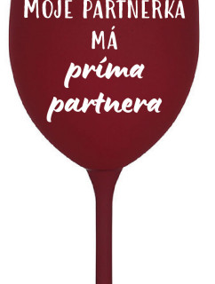 MOJE PARTNERKA MÁ PRÍMA PARTNERA - bordo sklenice na víno 350 ml