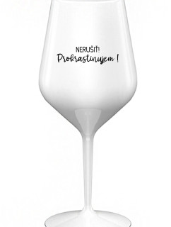 NERUŠIŤ! PROKRASTINUJEM! - biely nerozbitný pohár na víno 470 ml