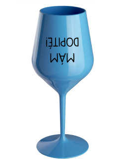 MÁM DOPITÉ! - modrá nerozbitná sklenice na víno 470 ml