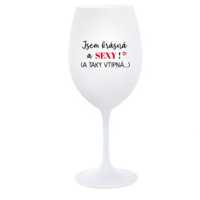 JSEM KRÁSNÁ A SEXY! (A TAKY VTIPNÁ...) - bílá  sklenice na víno 350 ml