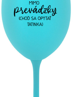 MAMA MIMO PREVÁDZKY (CHOĎ SA OPÝTAŤ TATINKA) - tyrkysový pohár na víno 350 ml