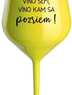 VÍNO TAM, VÍNO SEM, VÍNO KAM SA POZRIEM! - žltý nerozbitný pohár na víno 470 ml