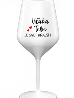 VĎAKA TEBE JE SVET KRAJŠÍ! - biely nerozbitný pohár na víno 470 ml