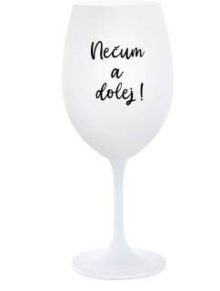 NEČUM A DOLEJ! - biely pohár na víno 350 ml