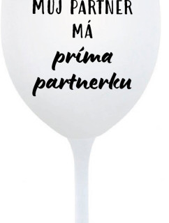 MŮJ PARTNER MÁ PRIMA PARTNERKU - bílá  sklenice na víno 350 ml